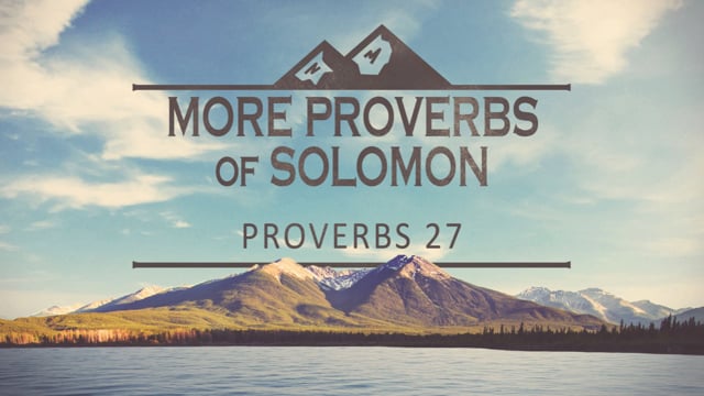 More Proverbs of Solomon - PRO 27