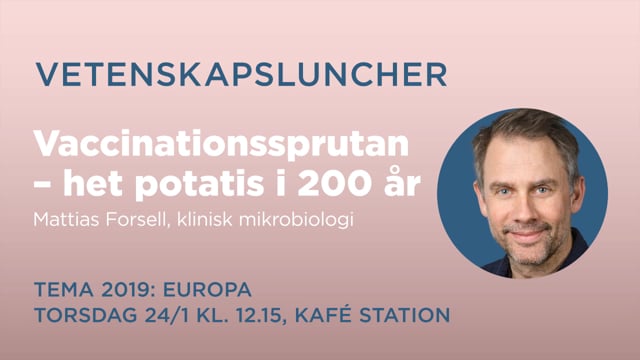 Vaccinationssprutan - het potatis i 200 år. Mattias Forsell, klinisk mikrobiologi. 24 jan 2019