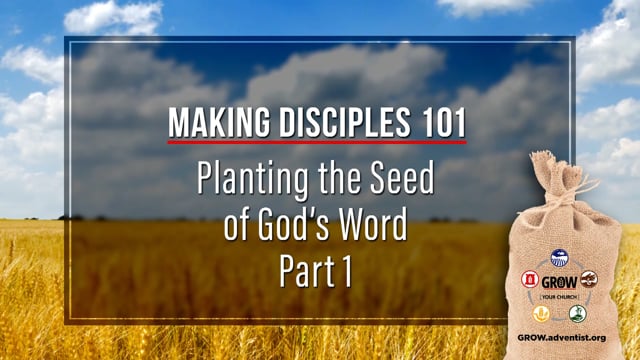 GROW - Making Disciples 101 - 4 - Planting the Seed of God’s Word, Part 1