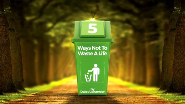 5 Ways Not To Waste a Life