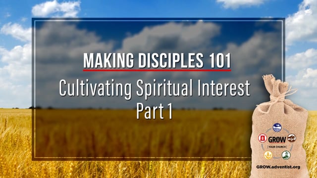 GROW - Making Disciples 101 - 6 - Cultivating Spiritual Interest, Part 1