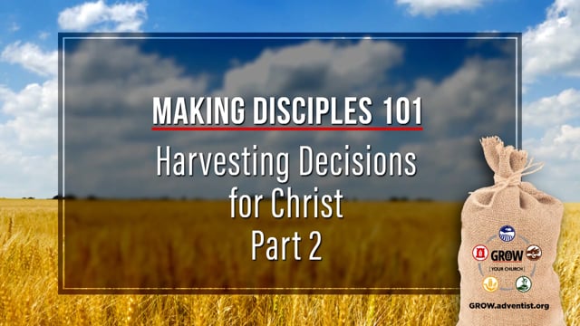 GROW - Making Disciples 101 - 9 - Harvesting Decisions for Christ, Part 2