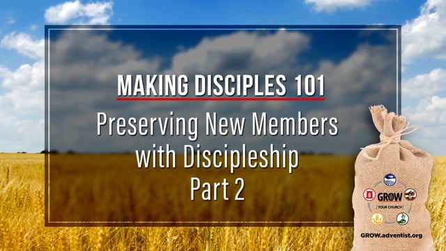 GROW - Making Disciples 101 - 11 - Preserving New Members with Discipleship, Part 2