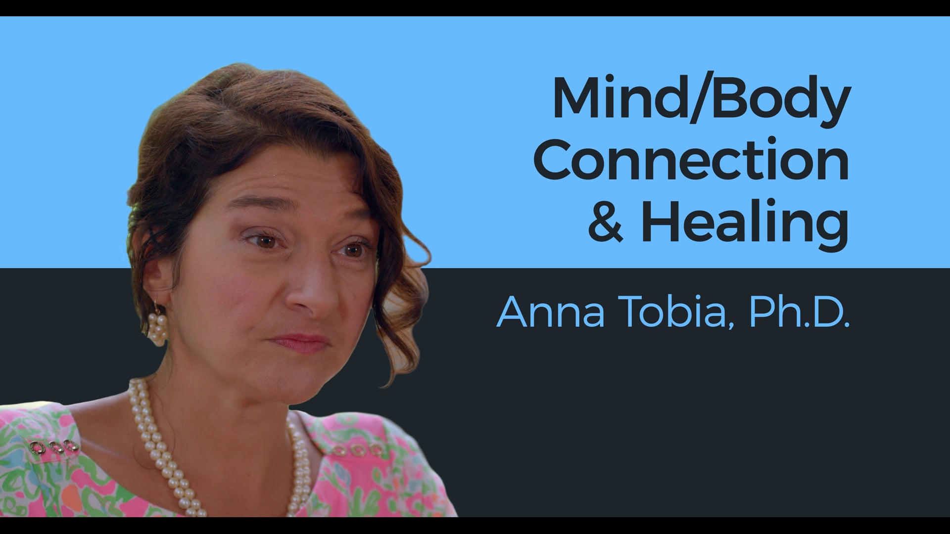 Mind/Body Connection & Healing - Anna Tobia, Ph.D.