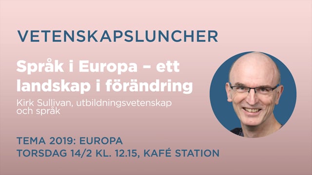 Språk i Europa – ett landskap i förändring. Kirk Sullivan, utbildningsvetenskap och språk. 14 feb 2019