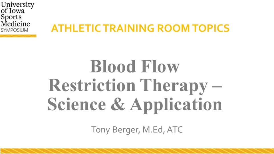 U of Iowa Sports Med Symposium: Blood Flow Restriction Therapy–Science & Application