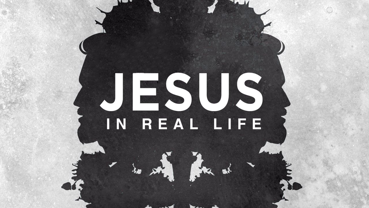 Jesus in Real Life: Week 1