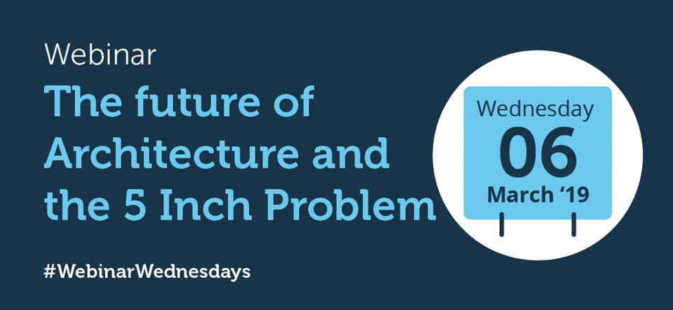 Future of Architecture and the 5 Inch Problem - Webinar Wednesday, 06/03/2019