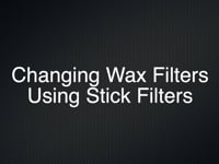 Changing Wax Filters Using Stick Filters