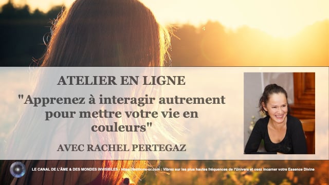 Atelier 18 Rachel Pertegaz "Apprendre à interagir autrement pour mettre sa vie en couleurs"