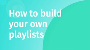 Watch How to build your own playlists