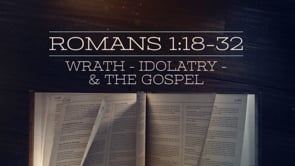 Wrath – Idolatry – & the Gospel