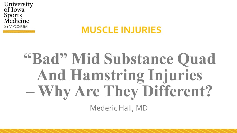 Univ. of Iowa Sports Med Symposium: “Bad” Mid Substance Quad And Hamstring Injuries–Why Are They Different?