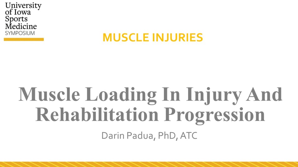 Univ. of Iowa Sports Med Symposium: Muscle Loading In Injury And Rehabilitation Progression