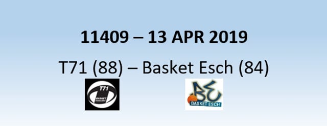 N1H 11409 T71 Dudelange (88) - Basket Esch (84) 13/04/2019