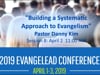 2019 04 02.1100 EvangeLead Session 8 - Danny Kim "Building a Systematic Approach to Evangelism"