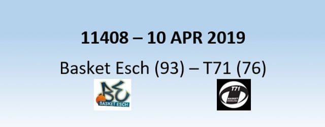N1H 11408 Basket Esch (93) - T71 Dudelange (76) 10/04/2019
