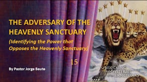 The Adversary Of The Heavenly Sanctuary (Part 15)