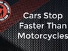 BCF Riding Tip 31_Cars Stop Faster Than Motorcycles