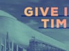 Give It Time