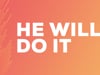 He Will Do It