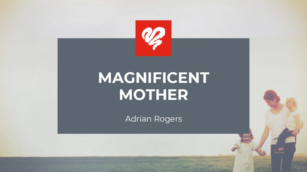 Adrian Rogers Magnificent Mother 1997