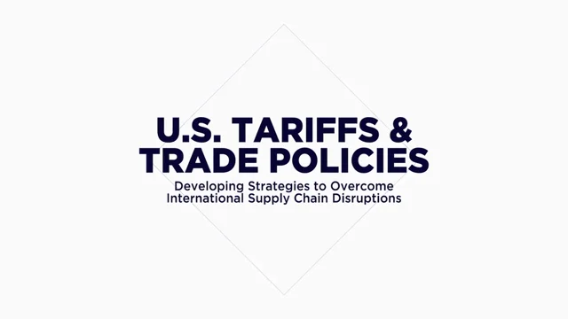 U.S. Tariffs and Trade Policies: Developing Strategies to Overcome  International Supply Chain Disruptions - International Fastener Show