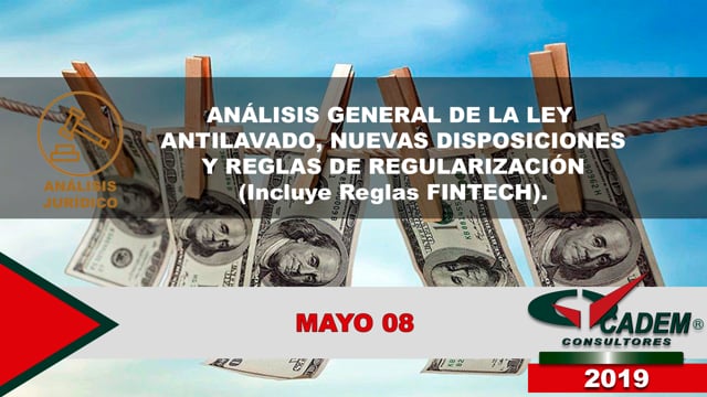 Análisis general de la Ley antilavado, nuevas disposiciones y reglas de regularización (Incluye Reglas FINTECH).