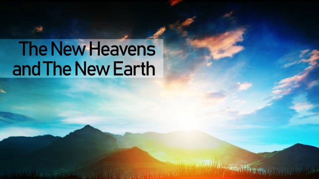 The New Heavens and The New Earth