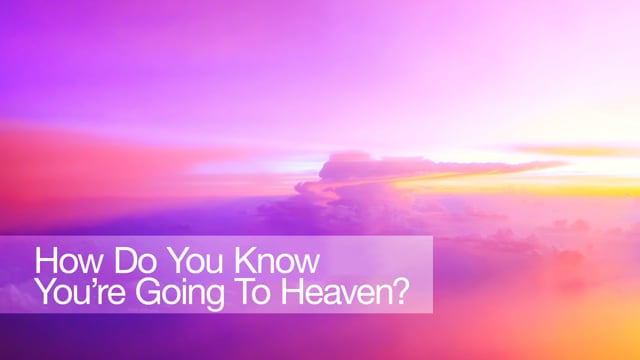 How Do You Know You're Going To Heaven?