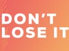 Don't Lose It