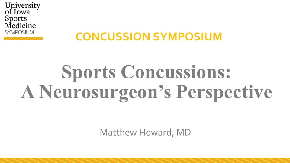 U of Iowa Sports Med Symposium: Sports Concussions: A Neurosurgeon’s Perspective