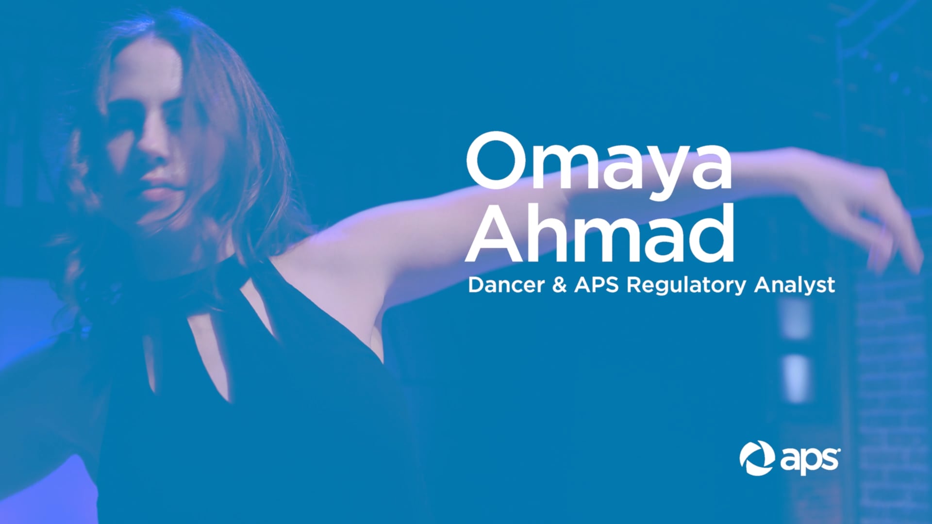 APS Regulatory Analyst. Dancer. Omaya Ahmad