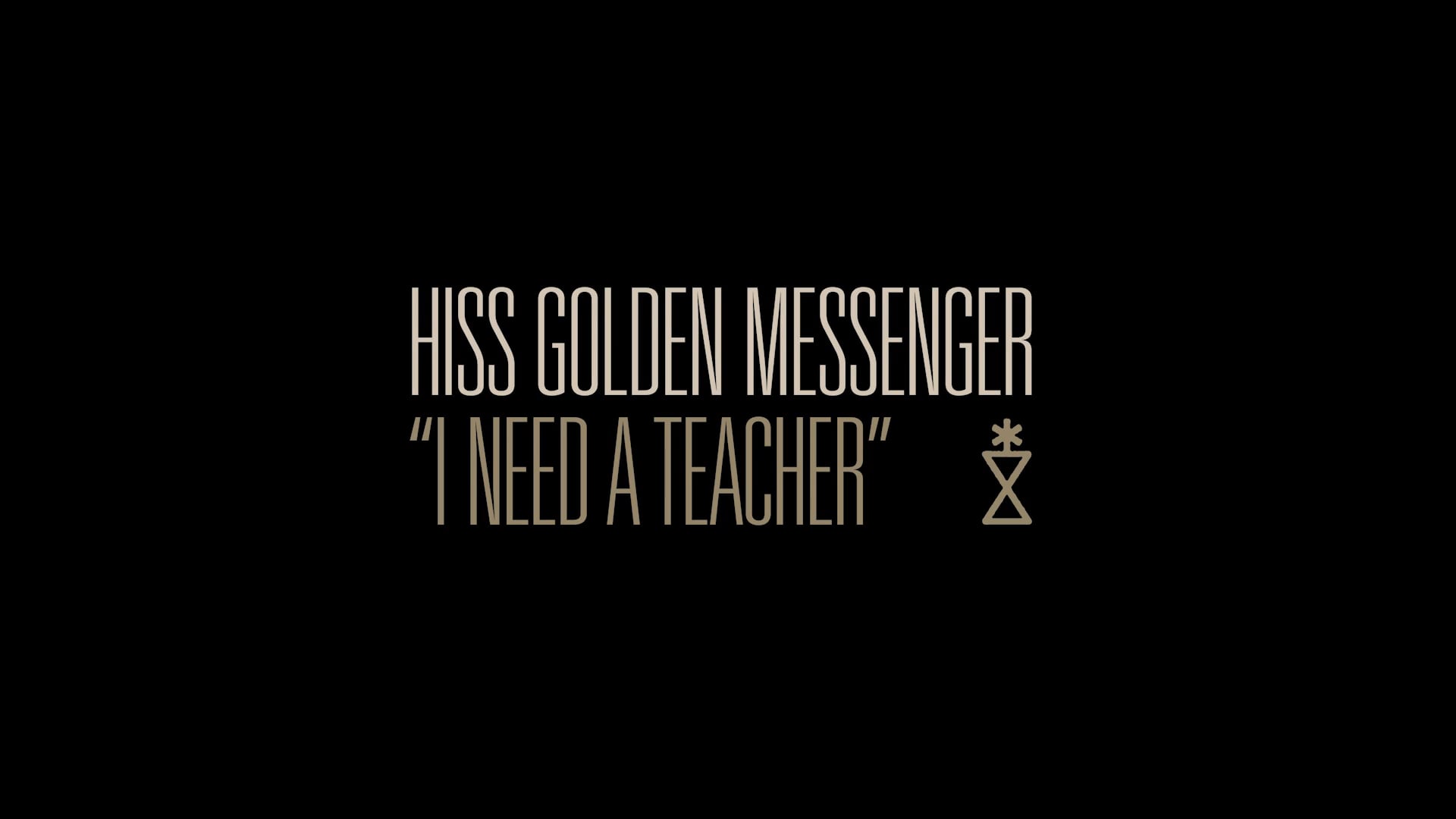 "I Need A Teacher" - Hiss Golden Messenger