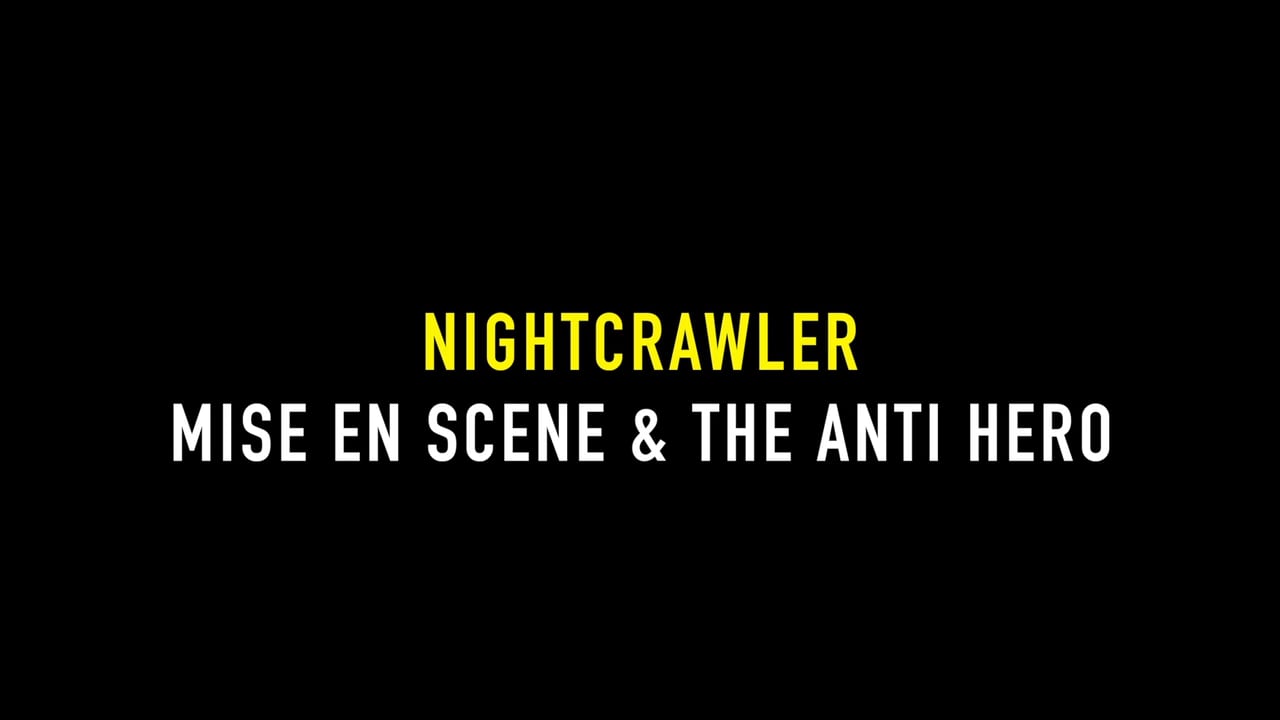 Nightcrawler: Mise-en-Scene & The Anti Hero by Sam Farrow