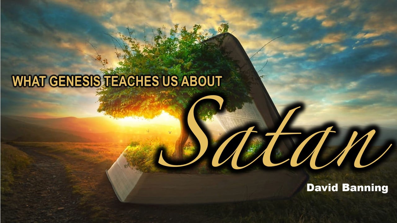What Genesis Teaches Us About Satan (David Banning) | Dowlen Road ...