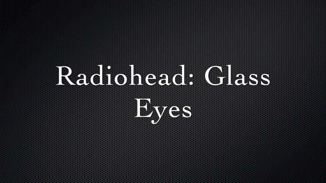 Radiohead Glass Eyes on Vimeo