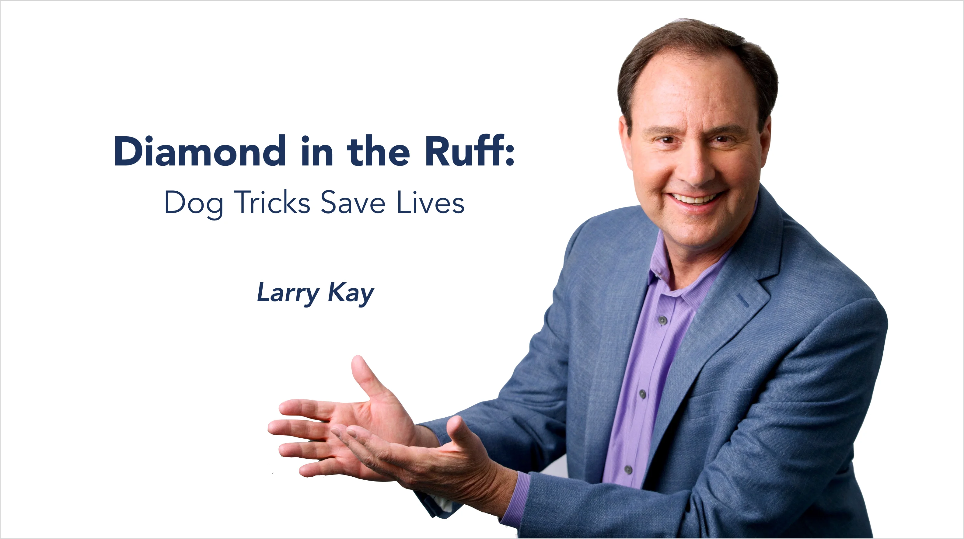 Larry Kay | Keynote Speech Excerpts | Dog Tricks Save Lives | 4:44 on Vimeo