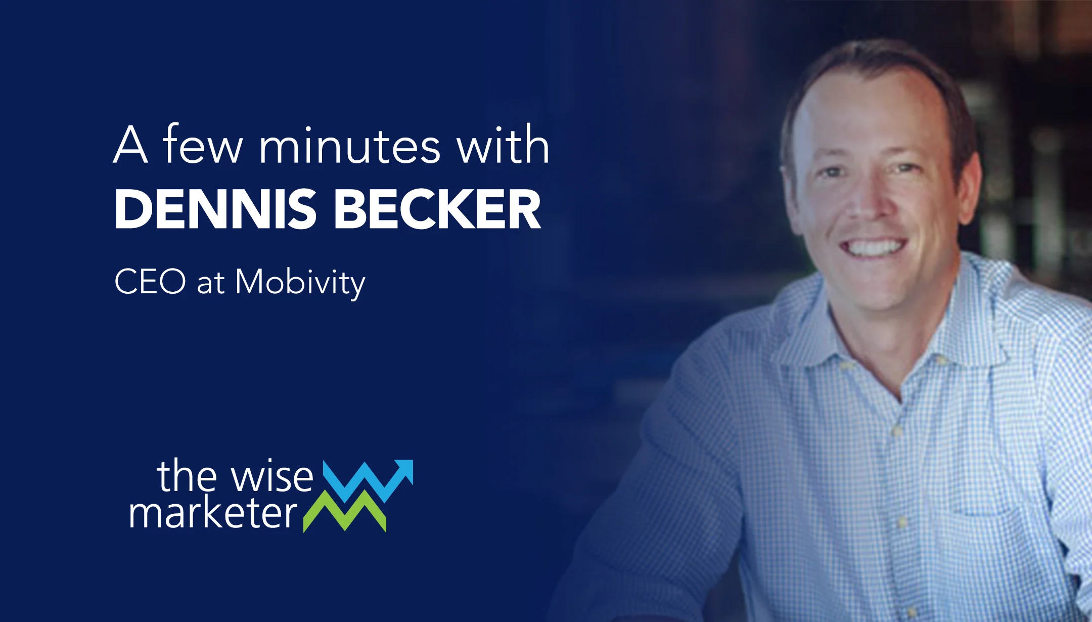 Executive Interview: Dennis Becker, CEO of Mobivity