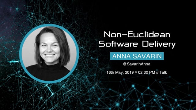 Anna Savarin - Non-Euclidean Software Delivery