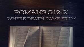 Where Death Came From - ROM 5:12