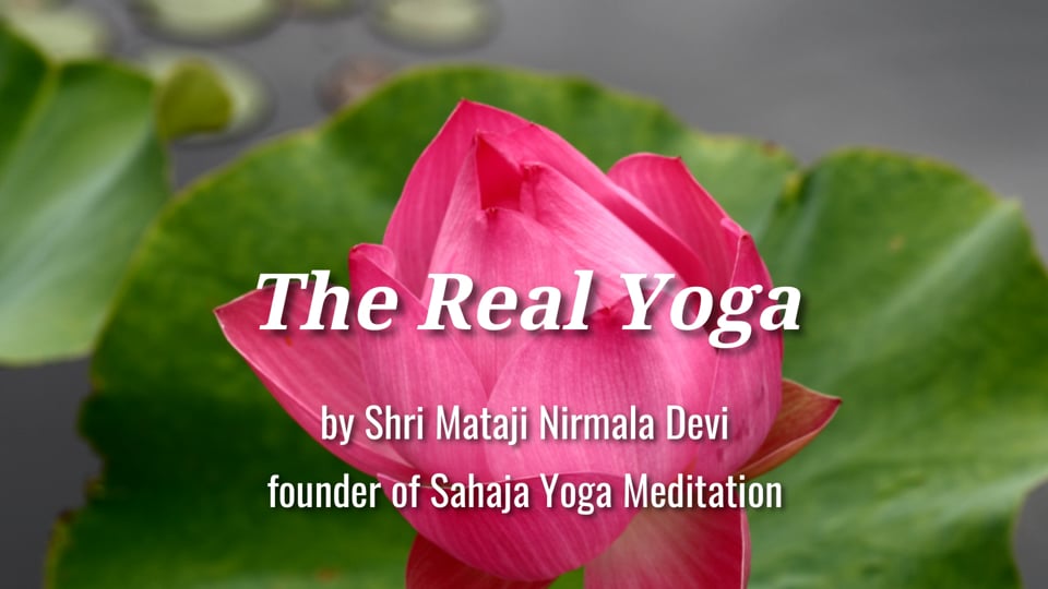 The Real Yoga - Shri Mataji Nirmala Devi (11mins:26secs)