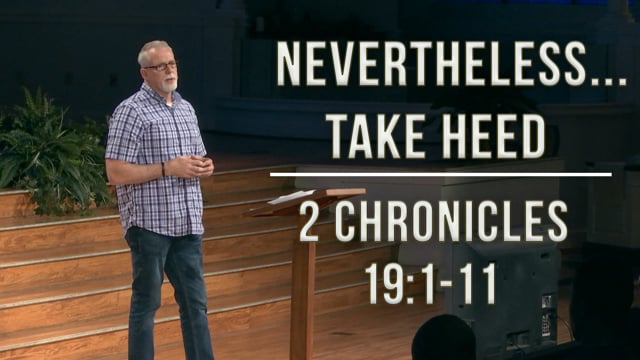 Nevertheless... Take Heed | 2 Chronicles 19:1-11