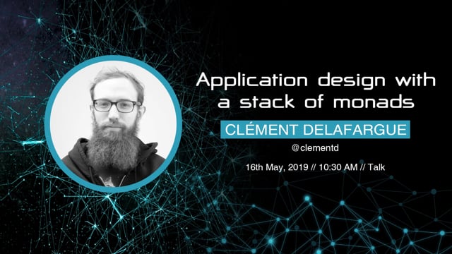 Clément Delafargue - Application design with a stack of monads
