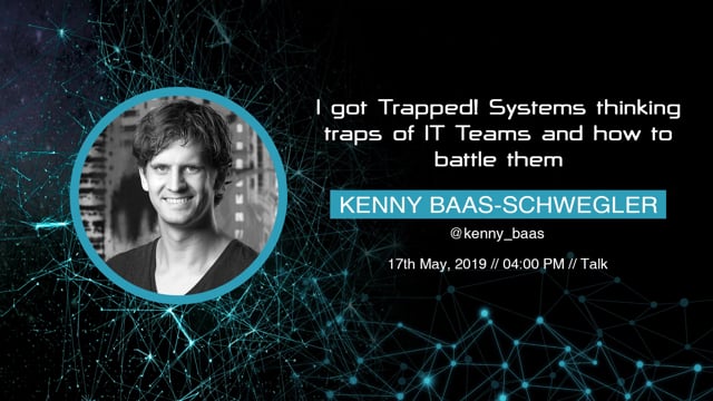 Kenny Baas-Schwegler - I got Trapped! Systems thinking traps of IT Teams and how to battle them