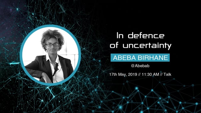 Abeba Birhane - In defence of uncertainty