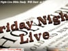 Friday Night Live Bible Study - Join us as continue our Scriptural Journey (9)