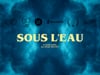 SOUS L'EAU