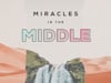 Miracles in the Middle: Dry Bones to Life