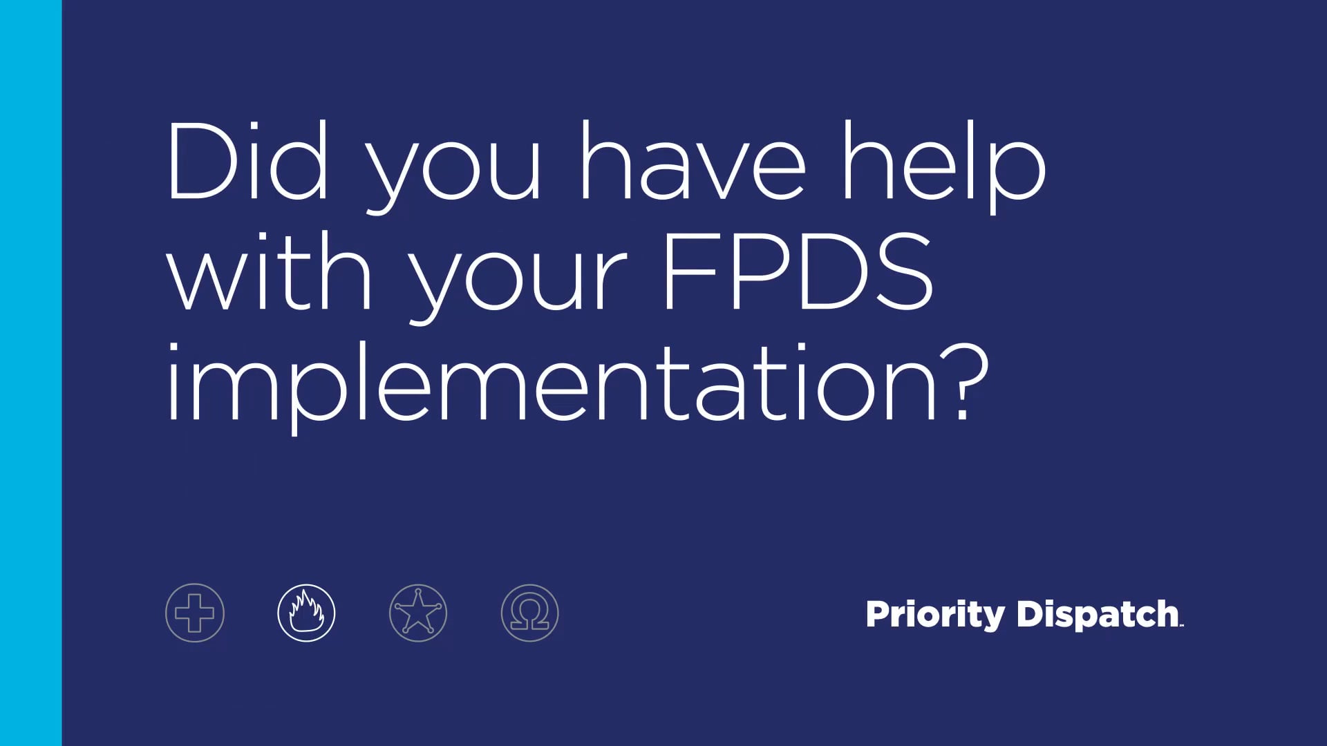 Why Priority Dispatch Did you have help with your FPDS implementation